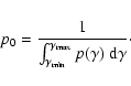\begin{displaymath}p_{0}=\frac{1}{\int_{\gamma_{{\rm min}}}^{\gamma_{{\rm max}}}p(\gamma)\ {\rm d}\gamma}\cdot
\end{displaymath}