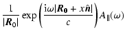 $\displaystyle \frac{1}{\vert\vec{R}_{0}\vert} \exp\left(\frac{{\rm i} \omega \vert\vec{R_{0}}+x {\hat{\vec{n}}}\vert}{c}\right)A_{\parallel}(\omega)$