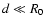 $d \ll R_{0}$