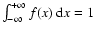 $\int_{-\infty}^{+\infty}f(x)\ {\rm d}x=1$
