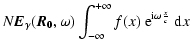 $\displaystyle N \vec{E}_{\gamma}(\vec{R_{0}},\omega) \int_{-\infty}^{+\infty} f(x)\ {\rm e}^{{\rm i}\omega\frac{x}{c}}\ {\rm d}x$