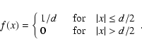 \begin{displaymath}f(x)=\left\{\begin{array}{ll}1/d & \quad\textrm{for} \quad\ve...
...0 & \quad\textrm{for} \quad\vert x\vert>d/2\end{array}\right..
\end{displaymath}