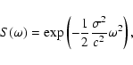 \begin{displaymath}S(\omega)=\exp\left(-\frac{1}{2}\frac{\sigma^{2}}{c^{2}}\omega^{2}\right),
\end{displaymath}