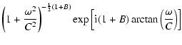 $\displaystyle \left(1+\frac{\omega^{2}}{C^{2}}\right)^{-\frac{1}{2}(1+B)} \exp\left[{\rm i}(1+B) \arctan\left(\frac{\omega}{C}\right)\right]$
