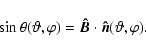 \begin{displaymath}
\sin \theta(\vartheta,\varphi) = \vec{\hat{B}} \cdot \vec{\hat{n}}(\vartheta,\varphi).
\end{displaymath}