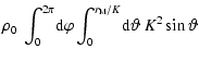 $\displaystyle \rho_{0}\ \int_{0}^{2\pi}\!{\rm d}\varphi \int_{0}^{{r_{{\rm M}}/K}}\!{\rm d}\vartheta\ K^{2} \sin\vartheta$