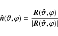 \begin{displaymath}\vec{\hat{n}}(\vartheta,\varphi) = \frac{\vec{R}(\vartheta,\varphi)}{\vert\vec{R}(\vartheta,\varphi)\vert}
\end{displaymath}
