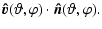 $\displaystyle \vec{\hat{v}}(\vartheta,\varphi) \cdot \vec{\hat{n}}(\vartheta,\varphi).$