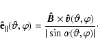 \begin{displaymath}
\vec{\hat{{\rm e}}}_{\parallel}(\vartheta,\varphi) = \frac{\...
...theta,\varphi)}{\vert\sin \alpha(\vartheta,\varphi)\vert}\cdot
\end{displaymath}