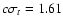 $c\sigma _{t}=1.61$