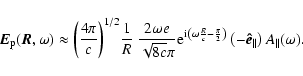 \begin{displaymath}
\vec{E}_{{\rm p}}(\vec{R},\omega) \approx \left(\frac{4 \pi}...
...\left(-\vec{\hat{e}}_{\parallel}\right) A_{\parallel}(\omega).
\end{displaymath}