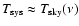$T_{{\rm sys}}\approx T_{{\rm sky}}(\nu)$