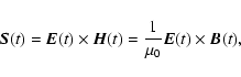 \begin{displaymath}\vec{S}(t)=\vec{E}(t)\times\vec{H}(t)=\frac{1}{\mu_{0}}\vec{E}(t)\times\vec{B}(t),
\end{displaymath}