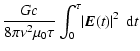 $\displaystyle \frac{G c}{8\pi\nu^{2}\mu_{0}\tau} \int_{0}^{\tau}\!\left\vert\vec{E}(t)\right\vert^{2}\ {\rm d}t$