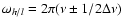 $\omega_{h/l}=2\pi(\nu \pm 1/2\Delta\nu)$