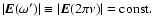 $\left\vert\vec{E}(\omega')\right\vert\equiv\left\vert\vec{E}(2\pi\nu)\right\vert={\rm const.}$