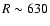 $R\sim630$