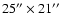 $25''\times 21''$
