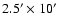 $2.5'\times 10'$