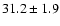 $31.2 \pm 1.9$