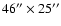 $46''\times 25''$