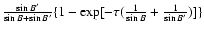 $ \frac{\sin B'}{\sin B + \sin B'} \{1-\exp [-\tau(\frac{1}{\sin B} + \frac{1}{\sin B'}) ] \}$
