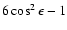 $6\cos^2\epsilon-1$