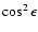 $\cos^2\epsilon$