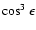$\cos^3\epsilon$
