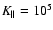 $K_\parallel =10^5$
