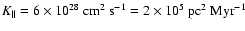 $K_\parallel = 6 \times 10^{28}~{\rm cm}^2~{\rm s}^{-1} = 2 \times 10^5~{\rm pc}^2~{\rm Myr}^{-1}$