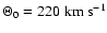 $\Theta_0=220\ {\rm km~s}^{-1}$