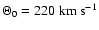 $\Theta_0=220\ {\rm km\ s^{-1}}$