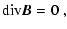 $\displaystyle {\rm div} \vec{B}= 0\; ,$