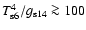 $T_{\rm {s6}
}^4/g_{\rm {s14}} \ga 100$