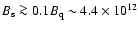 $B_{\rm s} \ga 0.1 B_{\rm q}
\sim 4.4 \times 10^{12}$