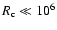 $R_{\rm c} \ll 10^6$