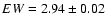 $EW = 2.94 \pm 0.02$