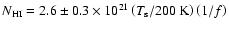 $N_{\rm HI}= 2.6 \pm 0.3 \times 10^{21} \left(T_{\rm s} / 200~{\rm K}
\right)\left(1 / f \right)$