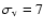 $\sigma_{\rm v}=7$