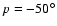 $p=-50^{\circ}$