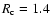 $R_{\rm c}=1.4$