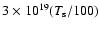 $3~{\times}~10^{19}(T_{\rm s}/100)$