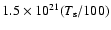 $1.5~{\times}~10^{21}(T_{\rm s}/100)$