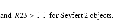 \begin{eqnarray*}{\rm and \:\:}R23>1.1\:\: {\rm for\: Seyfert\: 2\: objects.}
\end{eqnarray*}