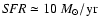 ${\it SFR} \simeq 10~ M_\odot/{\rm yr}$