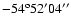 $-54^{\rm o}52'04''$