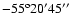 $-55^{\rm o}20'45''$