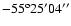$-55^{\rm o}25'04''$