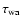 $\tau_{\rm wa}$